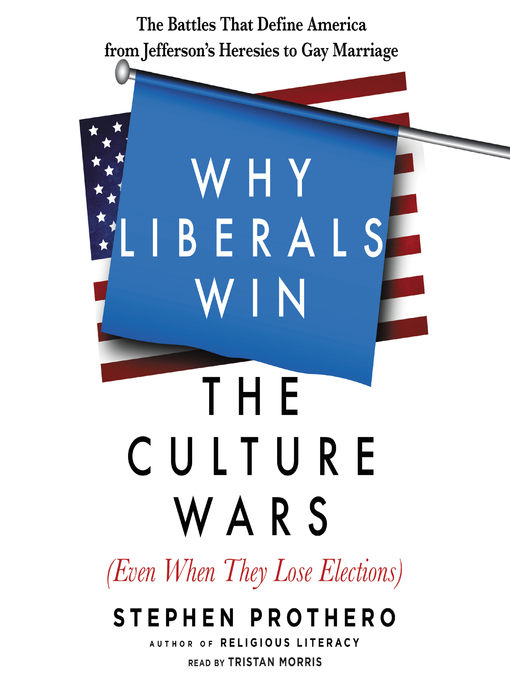 Title details for Why Liberals Win the Culture Wars (Even When They Lose Elections) by Stephen Prothero - Available